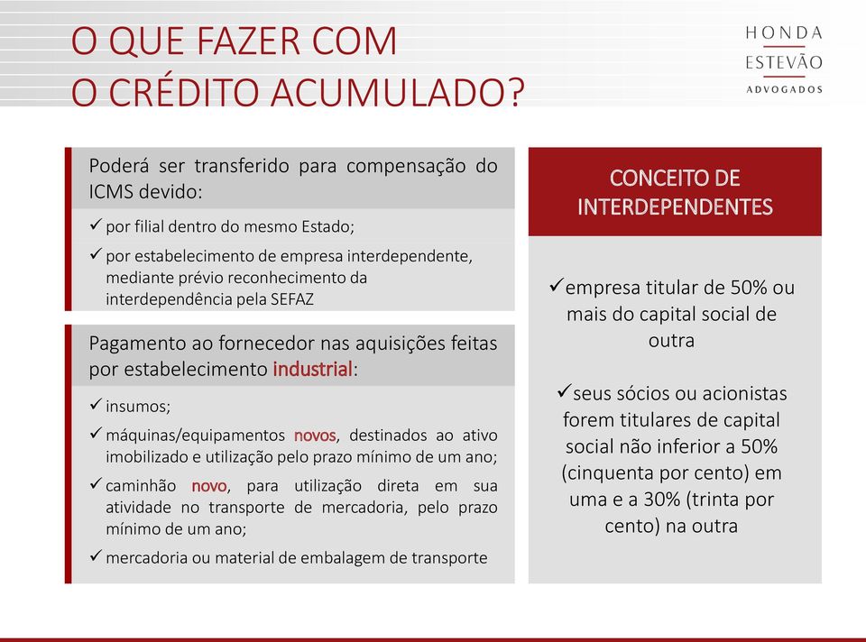 SEFAZ Pagamento ao fornecedor nas aquisições feitas por estabelecimento industrial: insumos; máquinas/equipamentos novos, destinados ao ativo imobilizado e utilização pelo prazo mínimo de um ano;