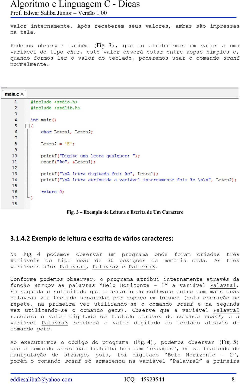 3 Exemplo de Leitura e Escrita de Um Caractere 3.1.4.2 Exemplo de leitura e escrita de vários caracteres: Na Fig.