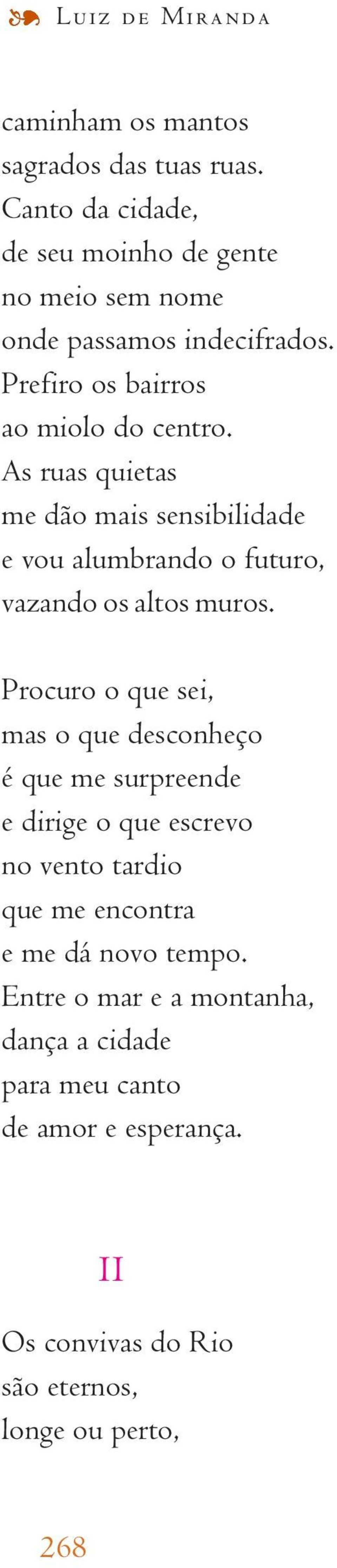 As ruas quietas me dão mais sensibilidade e vou alumbrando o futuro, vazando os altos muros.