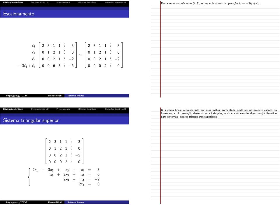 0 Sistema triangular superior O sistema linear representado por essa matriz aumentada pode ser novamente escrito na forma usual.