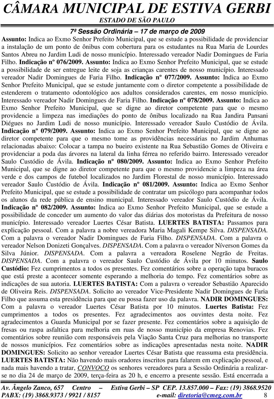 Assunto: Indica ao Exmo Senhor Prefeito Municipal, que se estude a possibilidade de ser entregue leite de soja as crianças carentes de nosso município.