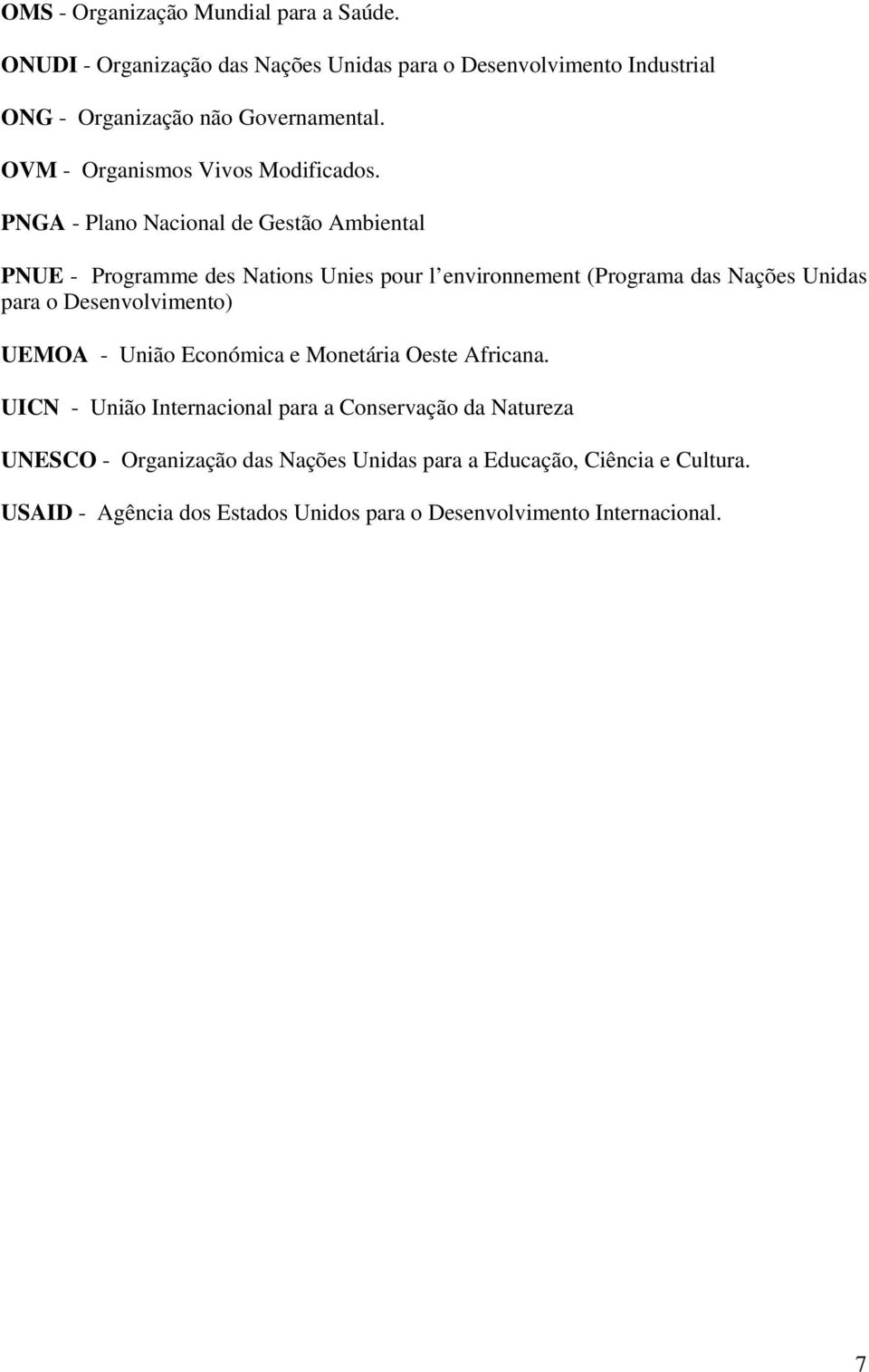 PNGA - Plano Nacional de Gestão Ambiental PNUE - Programme des Nations Unies pour l environnement (Programa das Nações Unidas para o