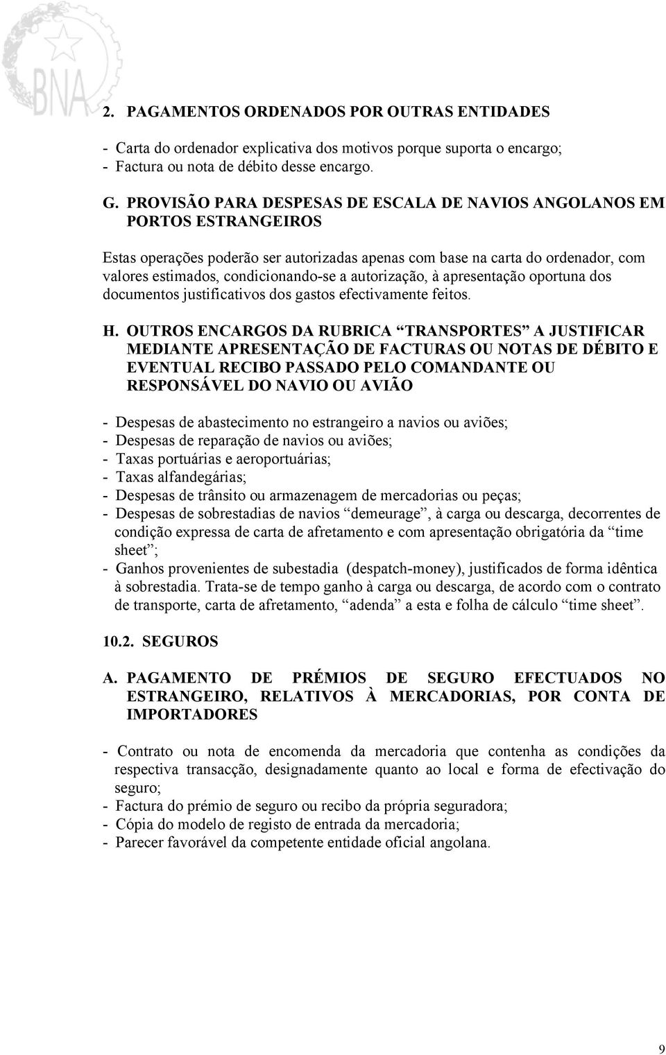 autorização, à apresentação oportuna dos documentos justificativos dos gastos efectivamente feitos. H.