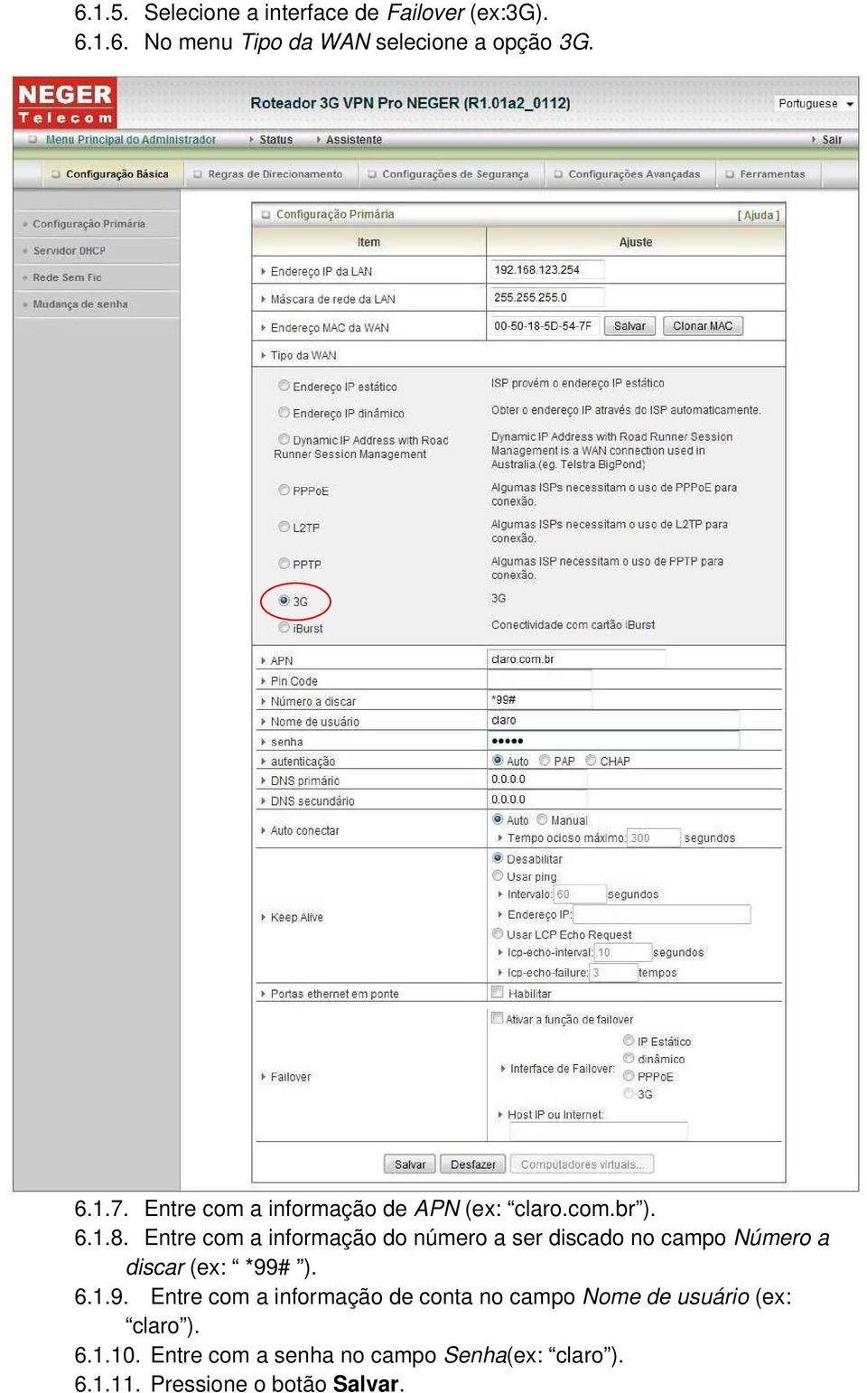 Entre com a informação do número a ser discado no campo Número a discar (ex: *99