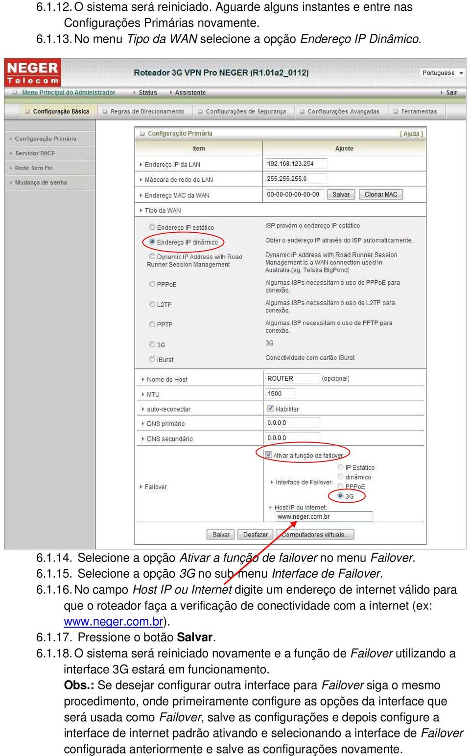 No campo Host IP ou Internet digite um endereço de internet válido para que o roteador faça a verificação de conectividade com a internet (ex: www.neger.com.br). 6.1.17. Pressione o botão Salvar. 6.1.18.