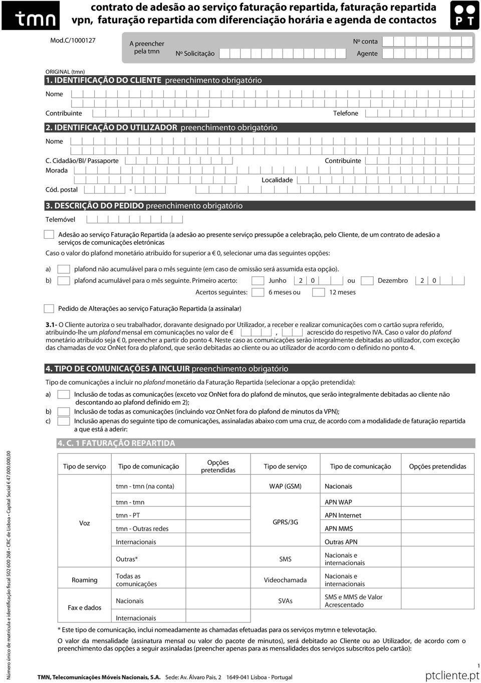 IDENTIFICAÇÃO DO UTILIZADOR preenchimento obrigatório Nome Telefone C. Cidadão/BI/ Passaporte Contribuinte Morada Localidade Cód. postal - 3.