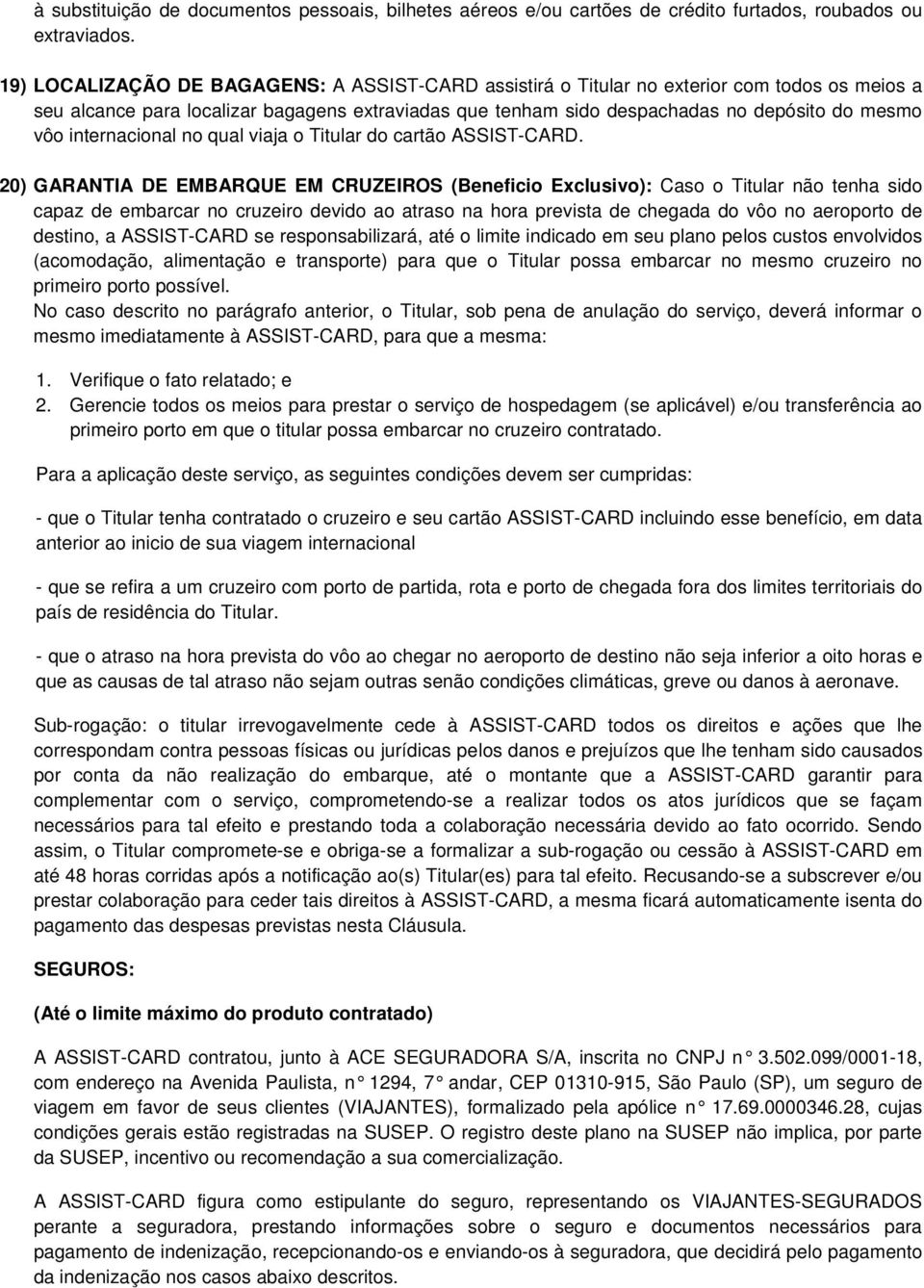 internacional no qual viaja o Titular do cartão ASSIST-CARD.