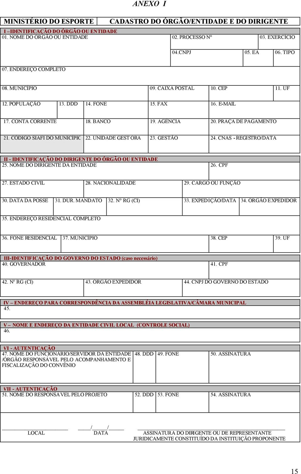 CÓDIGO SIAFI DO MUNICÍPIO 22. UNIDADE GEST ORA 23. GESTÃO 24. CNAS - REGISTRO/DATA II - IDENTIFICAÇÃO DO DIRIGENTE DO ÓRGÃO OU ENTIDADE 25. NOME DO DIRIGENTE DA ENTIDADE 26. CPF 27. ESTADO CIVIL 28.