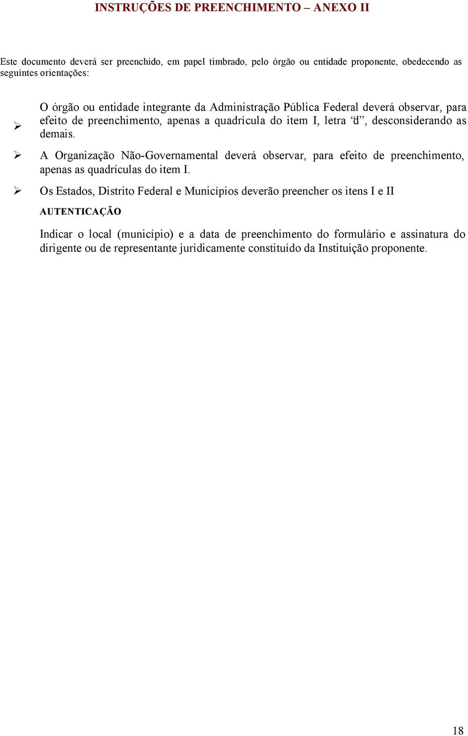 A Organização Não-Governamental deverá observar, para efeito de preenchimento, apenas as quadrículas do item I.