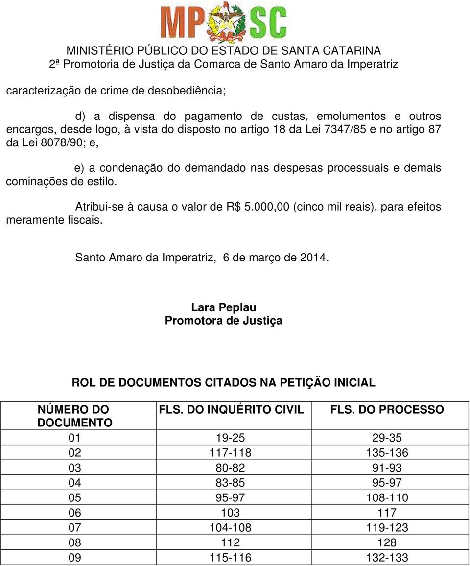 000,00 (cinco mil reais), para efeitos meramente fiscais. Santo Amaro da Imperatriz, 6 de março de 2014.