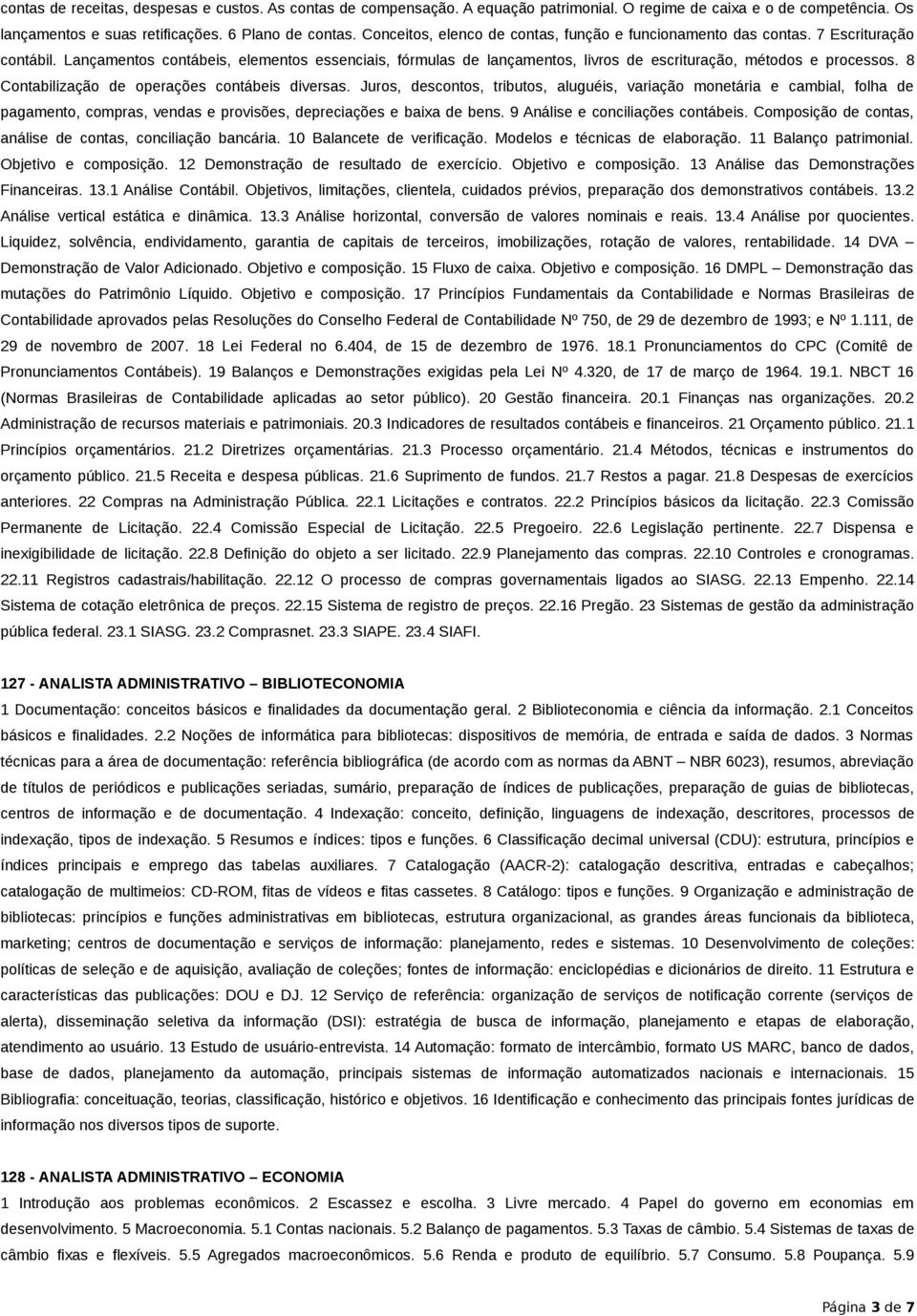 Lançamentos contábeis, elementos essenciais, fórmulas de lançamentos, livros de escrituração, métodos e processos. 8 Contabilização de operações contábeis diversas.