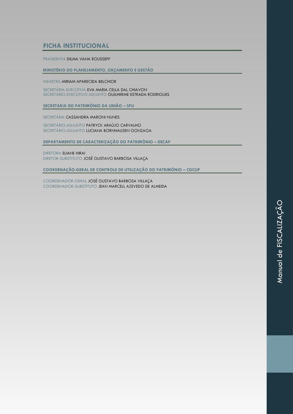 CARVALHO SECRETÁRIO-ADJUNTO LUCIANA BORNHAUSEN GONZAGA DEPARTAMENTO DE CARACTERIZAÇÃO DO PATRIMÔNIO DECAP DIRETORA ELIANE HIRAI DIRETOR-SUBSTITUTO JOSÉ GUSTAVO BARBOSA VILLAÇA