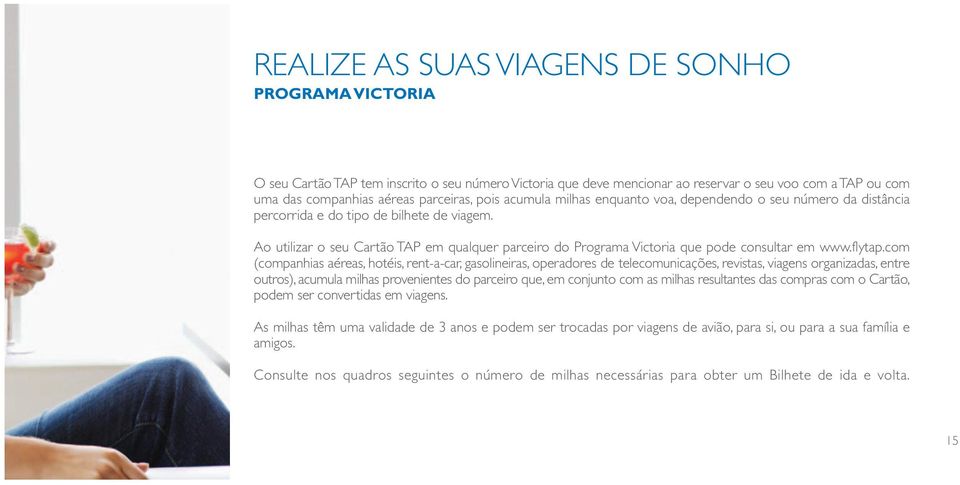 Ao utilizar o seu Cartão TAP em qualquer parceiro do Programa Victoria que pode consultar em www.flytap.