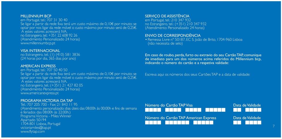 : (1) (410) 581 3836 (24 horas por dia, 365 dias por ano) AMERICAN EXPRESS em Portugal, tel.