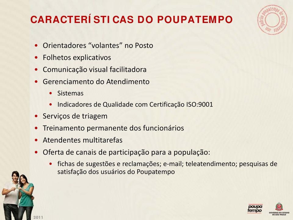 de triagem Treinamento permanente dos funcionários Atendentes multitarefas Oferta de canais de participação para