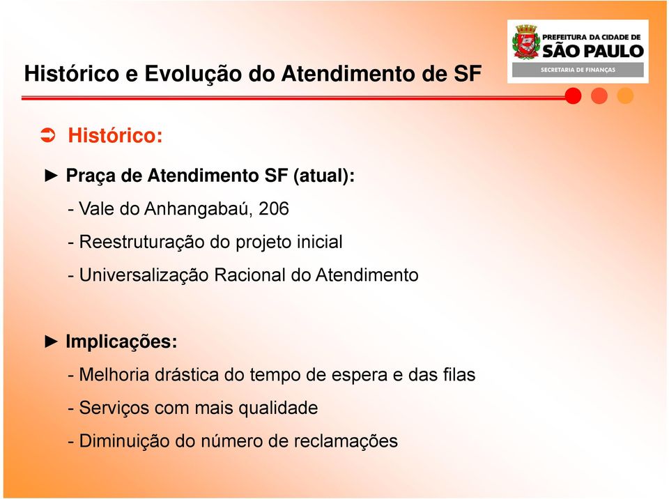 Universalização Racional do Atendimento Implicações: - Melhoria drástica do