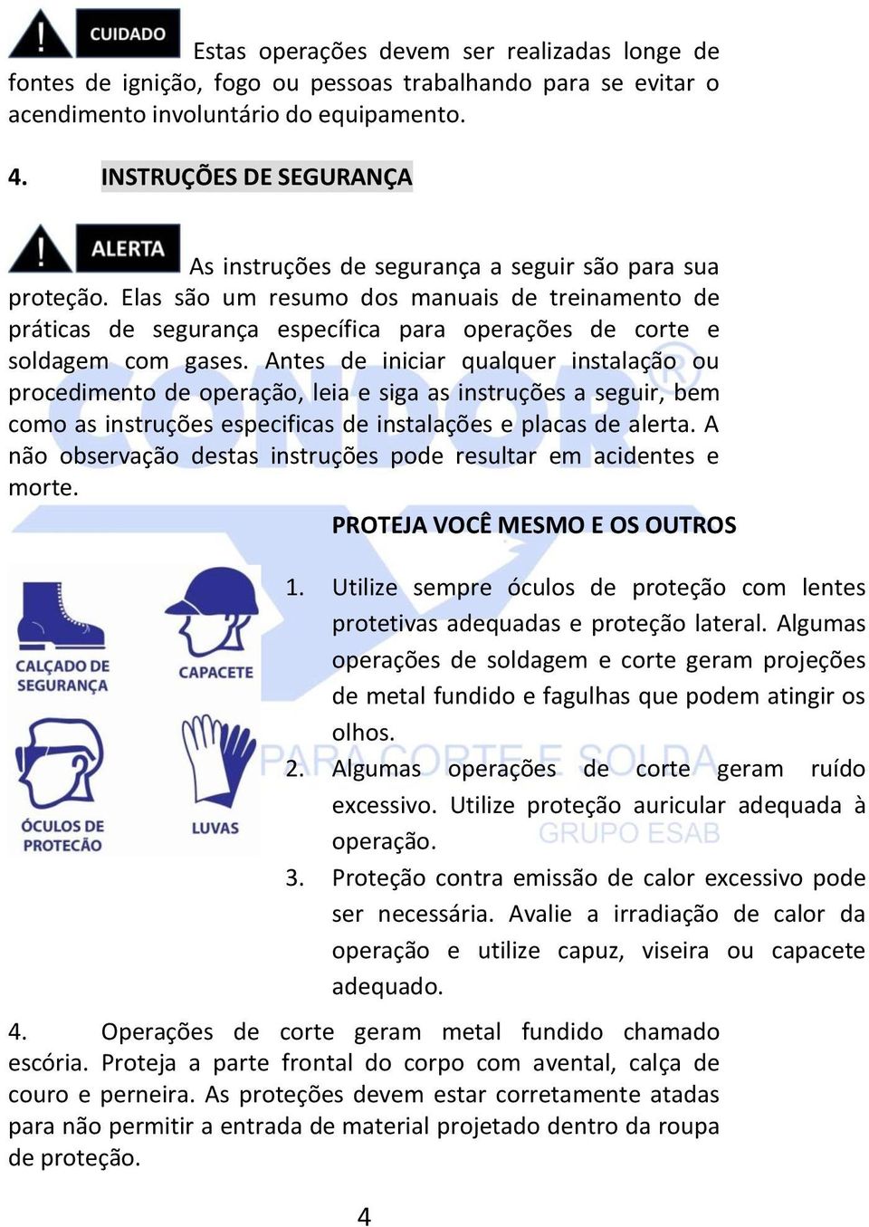 Elas são um resumo dos manuais de treinamento de práticas de segurança específica para operações de corte e soldagem com gases.