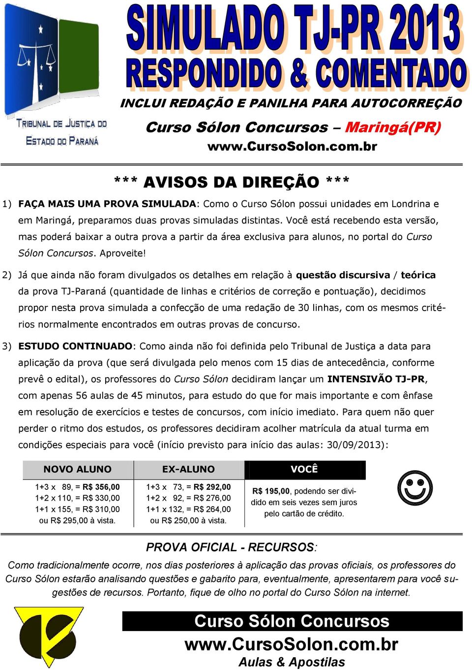 Você está recebendo esta versão, mas poderá baixar a outra prova a partir da área exclusiva para alunos, no portal do Curso Sólon Concursos. Aproveite!