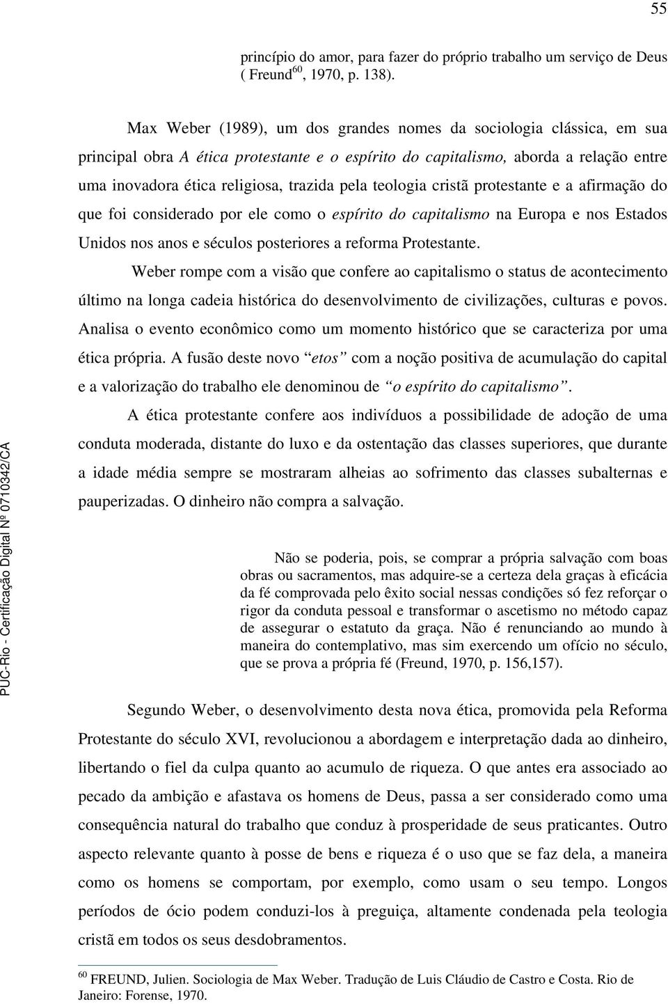 pela teologia cristã protestante e a afirmação do que foi considerado por ele como o espírito do capitalismo na Europa e nos Estados Unidos nos anos e séculos posteriores a reforma Protestante.