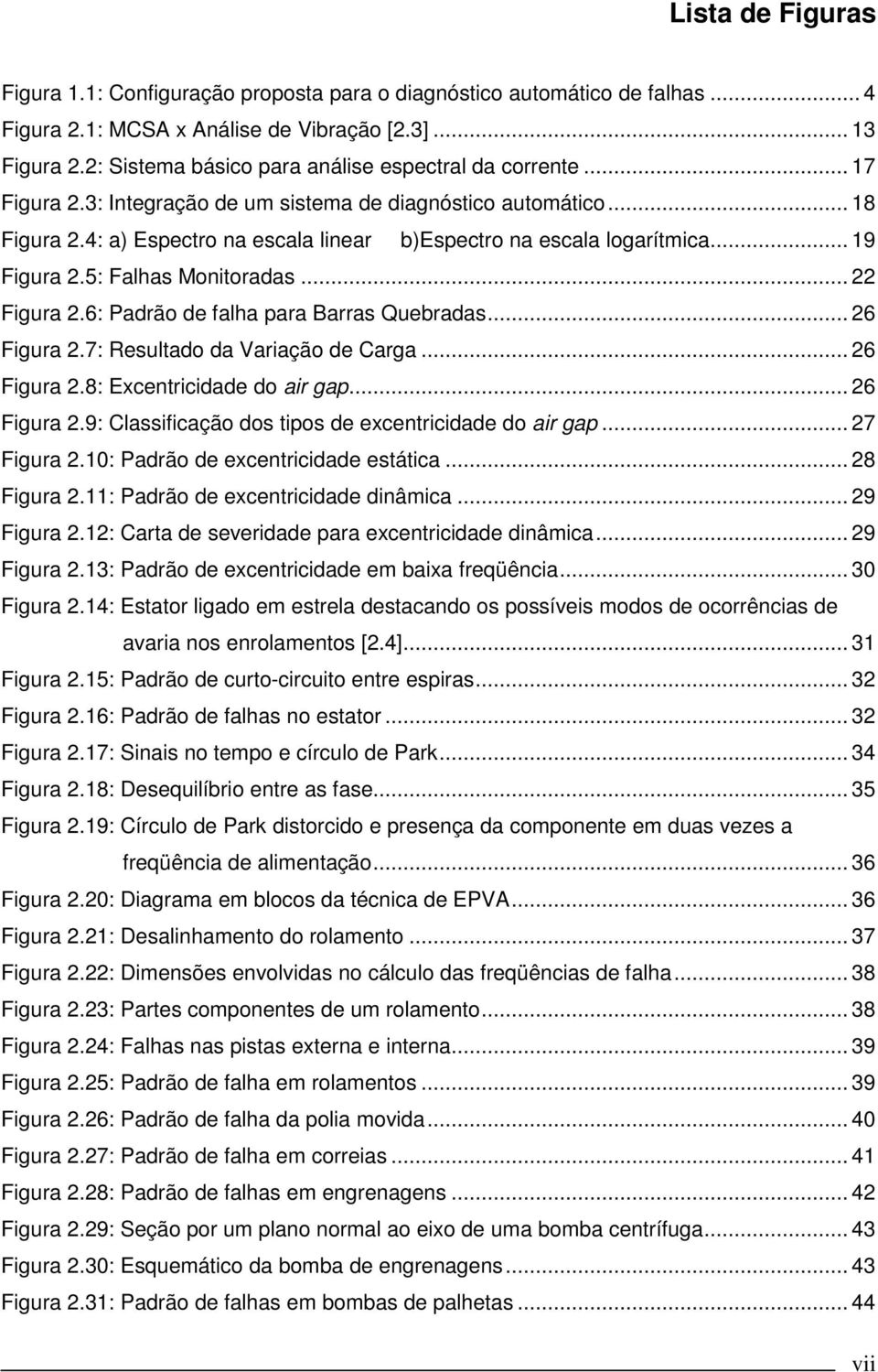 .. 6 Figura.7: Resultado da Variação de Carga... 6 Figura.8: Excentricidade do air gap... 6 Figura.9: Classificação dos tipos de excentricidade do air gap... 7 Figura.