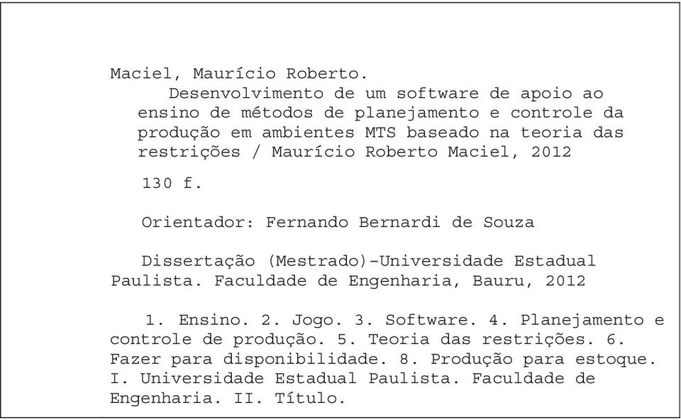 restrições / Maurício Roberto Maciel, 2012 130 f. Orientador: Fernando Bernardi de Souza Dissertação (Mestrado) Universidade Estadual Paulista.