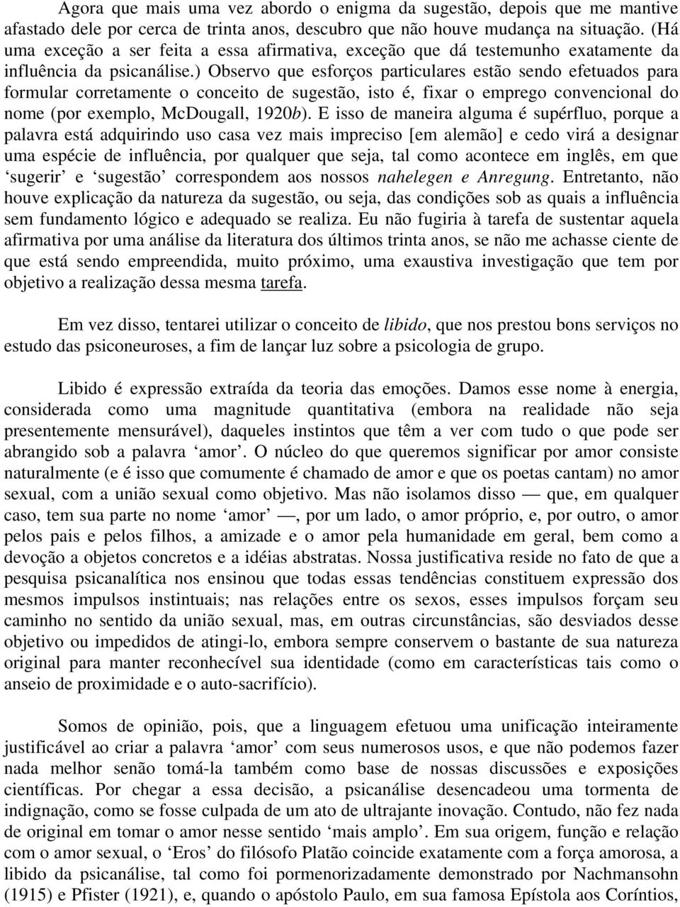 ) Observo que esforços particulares estão sendo efetuados para formular corretamente o conceito de sugestão, isto é, fixar o emprego convencional do nome (por exemplo, McDougall, 1920b).