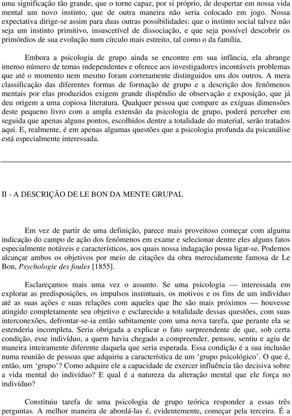 primórdios de sua evolução num círculo mais estreito, tal como o da família.