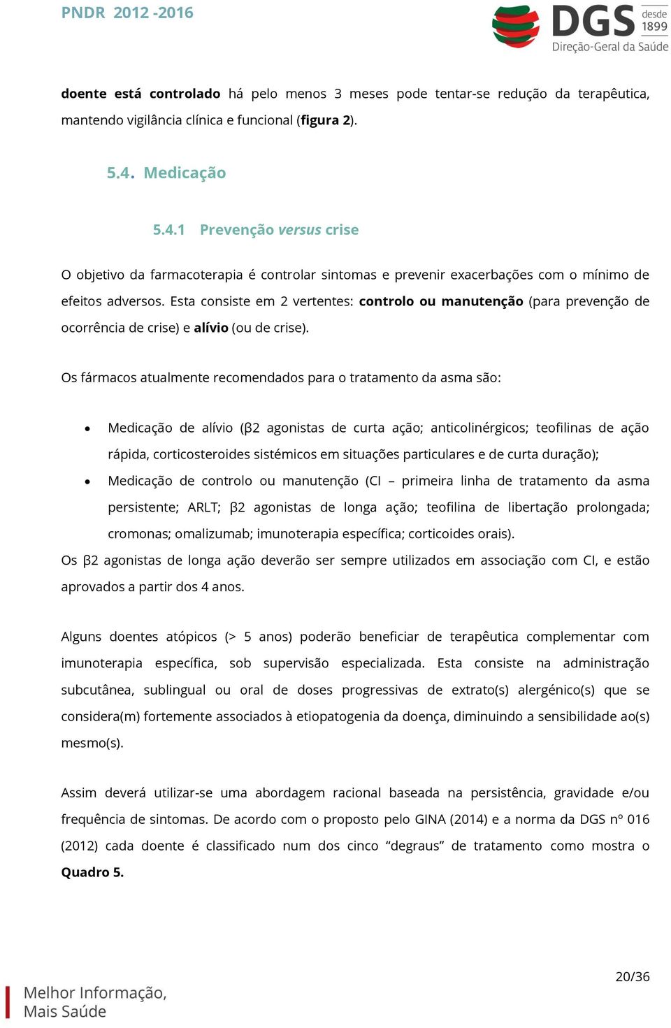 Esta consiste em 2 vertentes: controlo ou manutenção (para prevenção de ocorrência de crise) e alívio (ou de crise).