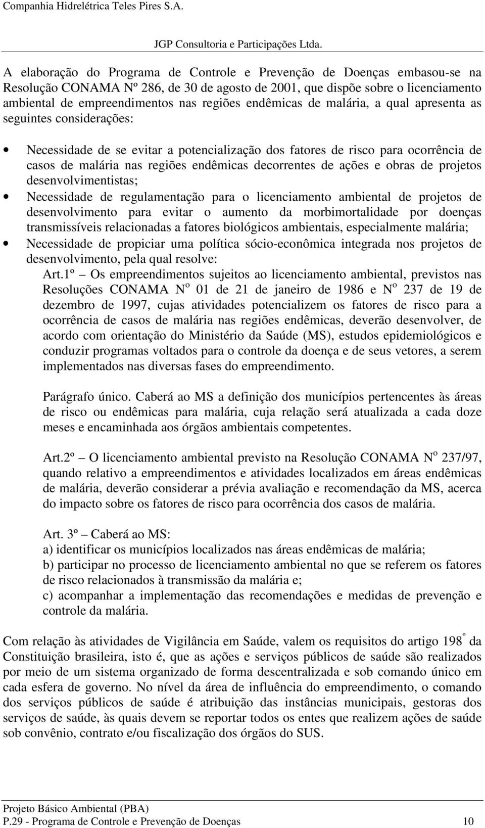 decorrentes de ações e obras de projetos desenvolvimentistas; Necessidade de regulamentação para o licenciamento ambiental de projetos de desenvolvimento para evitar o aumento da morbimortalidade por