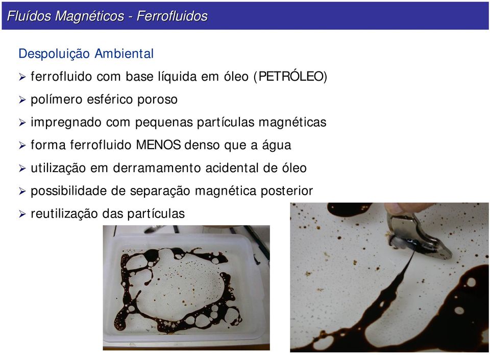 partículas magnéticas forma ferrofluido MENOS denso que a água utilização em