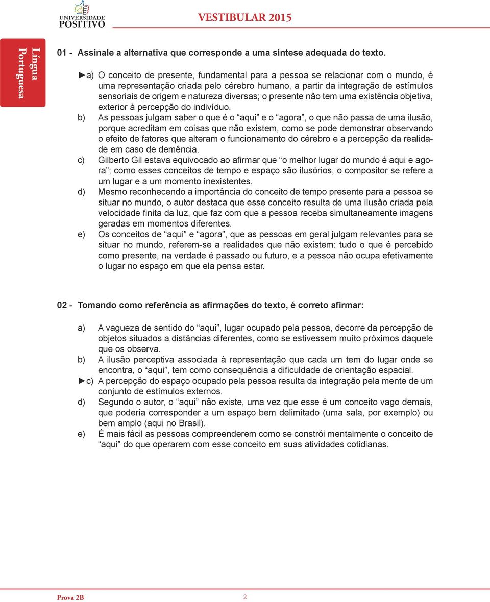 diversas; o presente não tem uma existência objetiva, exterior à percepção do indivíduo.