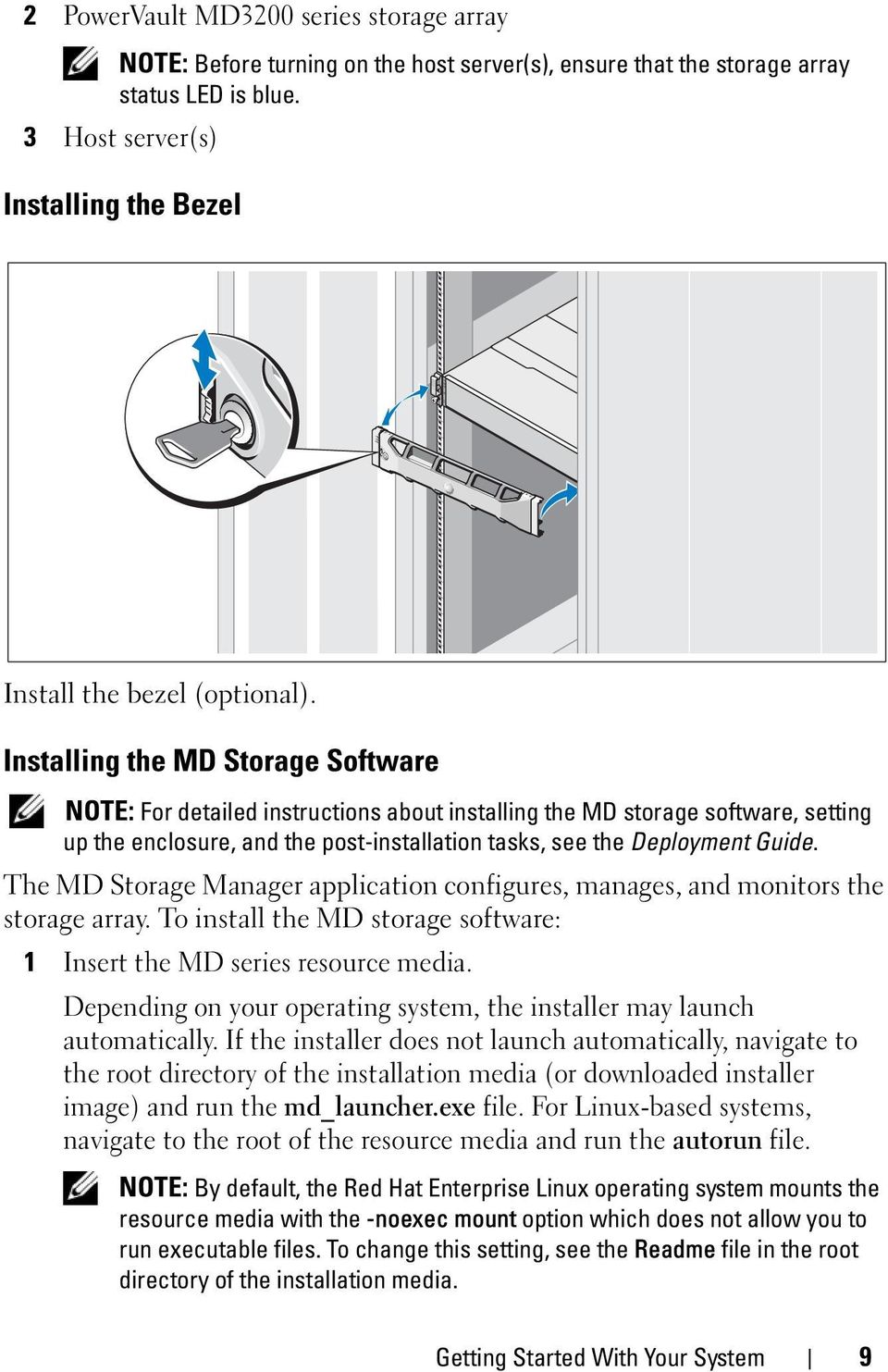 Installing the MD Storage Software NOTE: For detailed instructions about installing the MD storage software, setting up the enclosure, and the post-installation tasks, see the Deployment Guide.