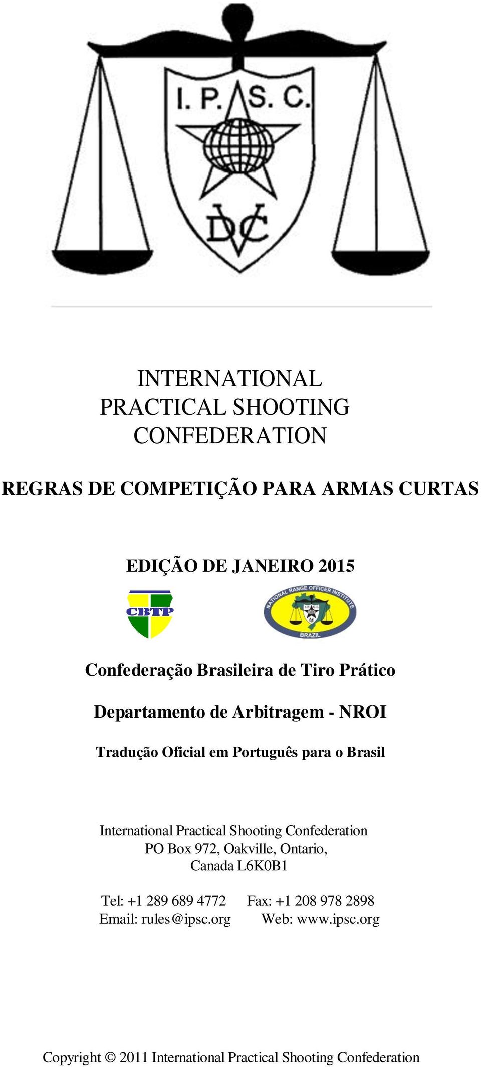 Brasil International Practical Shooting Confederation PO Box 972, Oakville, Ontario, Canada L6K0B1 Tel: +1 289 689