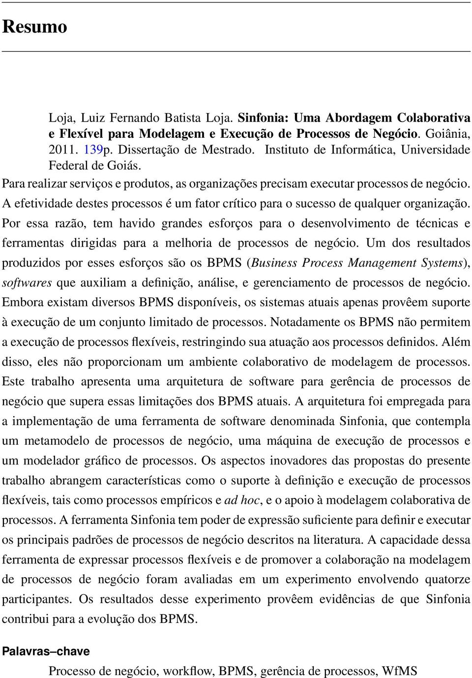 A efetividade destes processos é um fator crítico para o sucesso de qualquer organização.