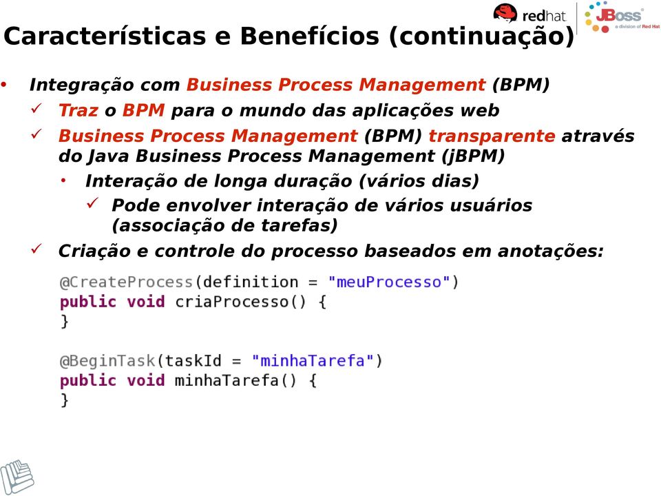 Business Process Management (jbpm) Interação de longa duração (vários dias) Pode envolver