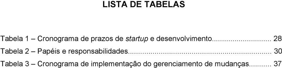 .. 28 Tabela 2 Papéis e responsabilidades.