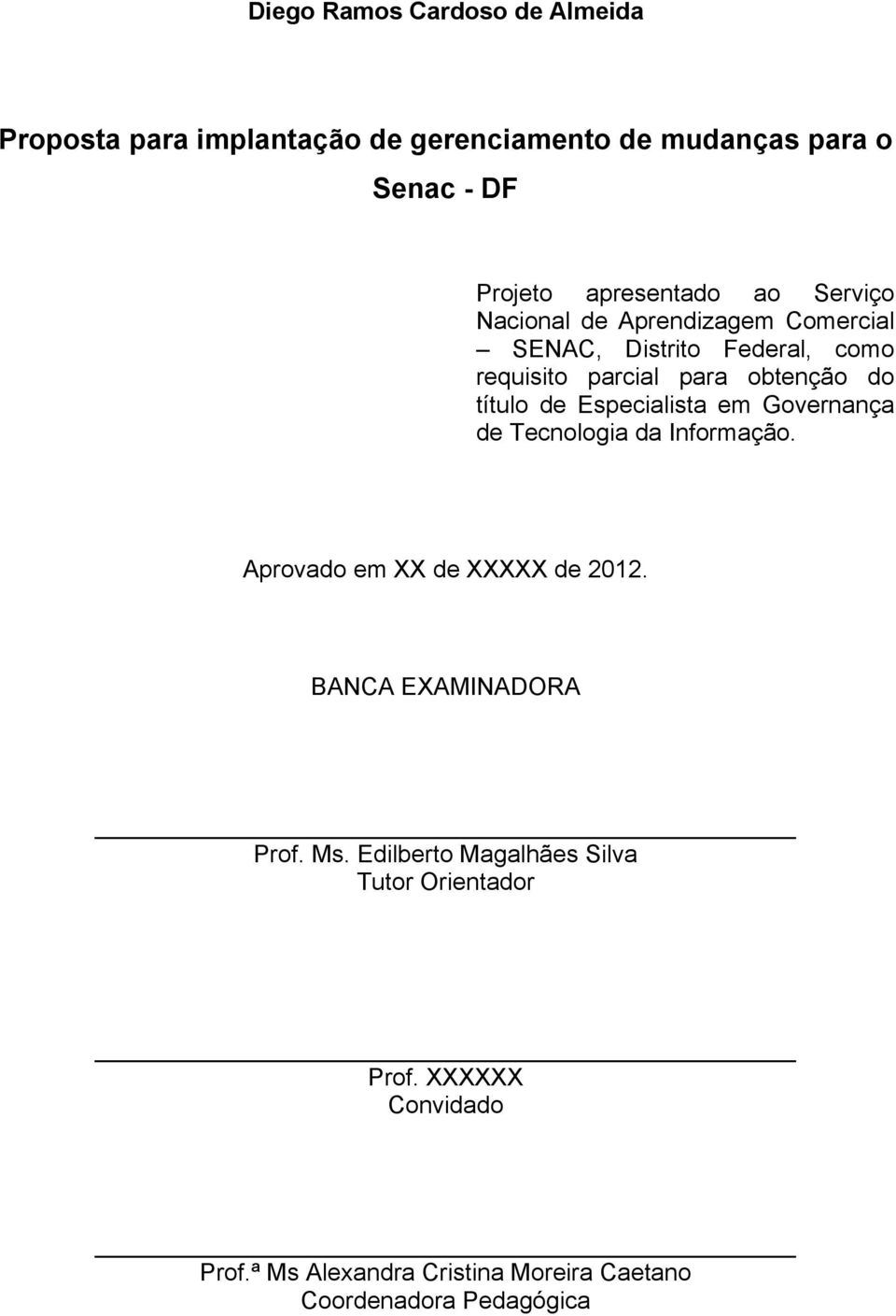 Especialista em Governança de Tecnologia da Informação. Aprovado em XX de XXXXX de 2012. BANCA EXAMINADORA Prof. Ms.