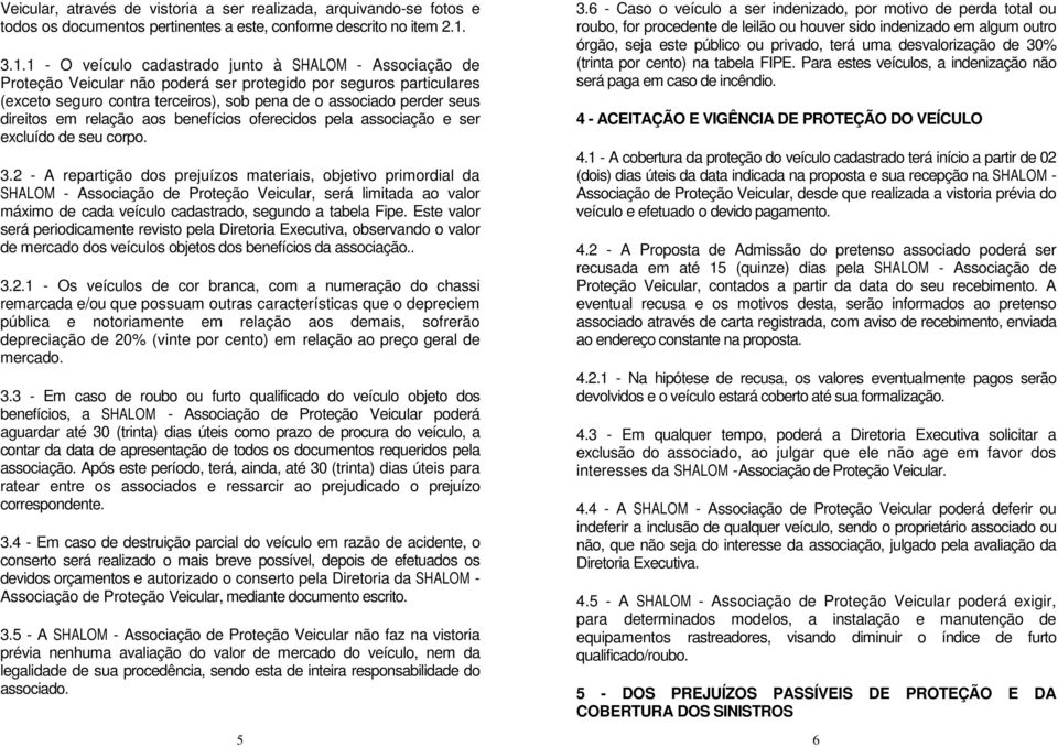 direitos em relação aos benefícios oferecidos pela associação e ser excluído de seu corpo. 3.