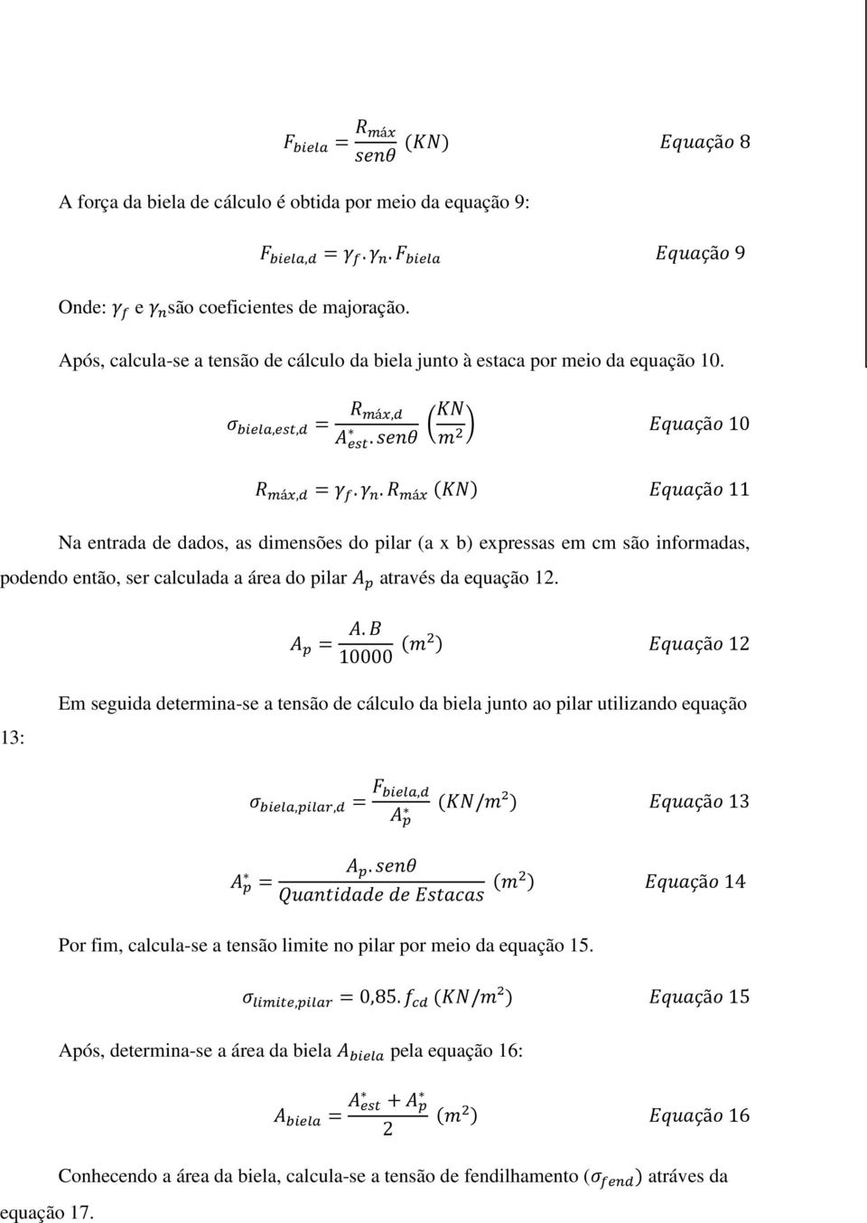 / á1 E9F <=> çãa 11 Na entrada de dados, as dimensões do pilar (a x b) expressas em cm são informadas, podendo então, ser calculada a área do pilar 2 através da equação 12. 13: 2 = 2.