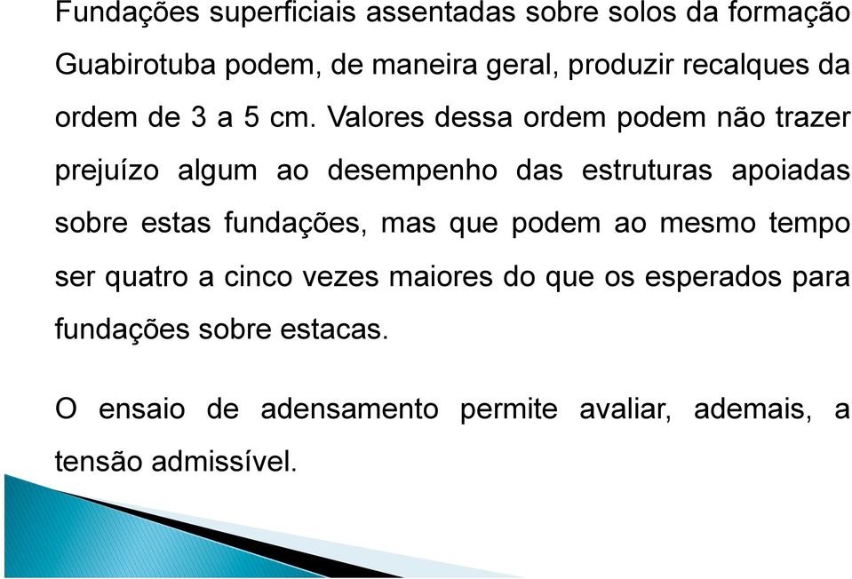 Valores dessa ordem podem não trazer prejuízo algum ao desempenho das estruturas apoiadas sobre estas