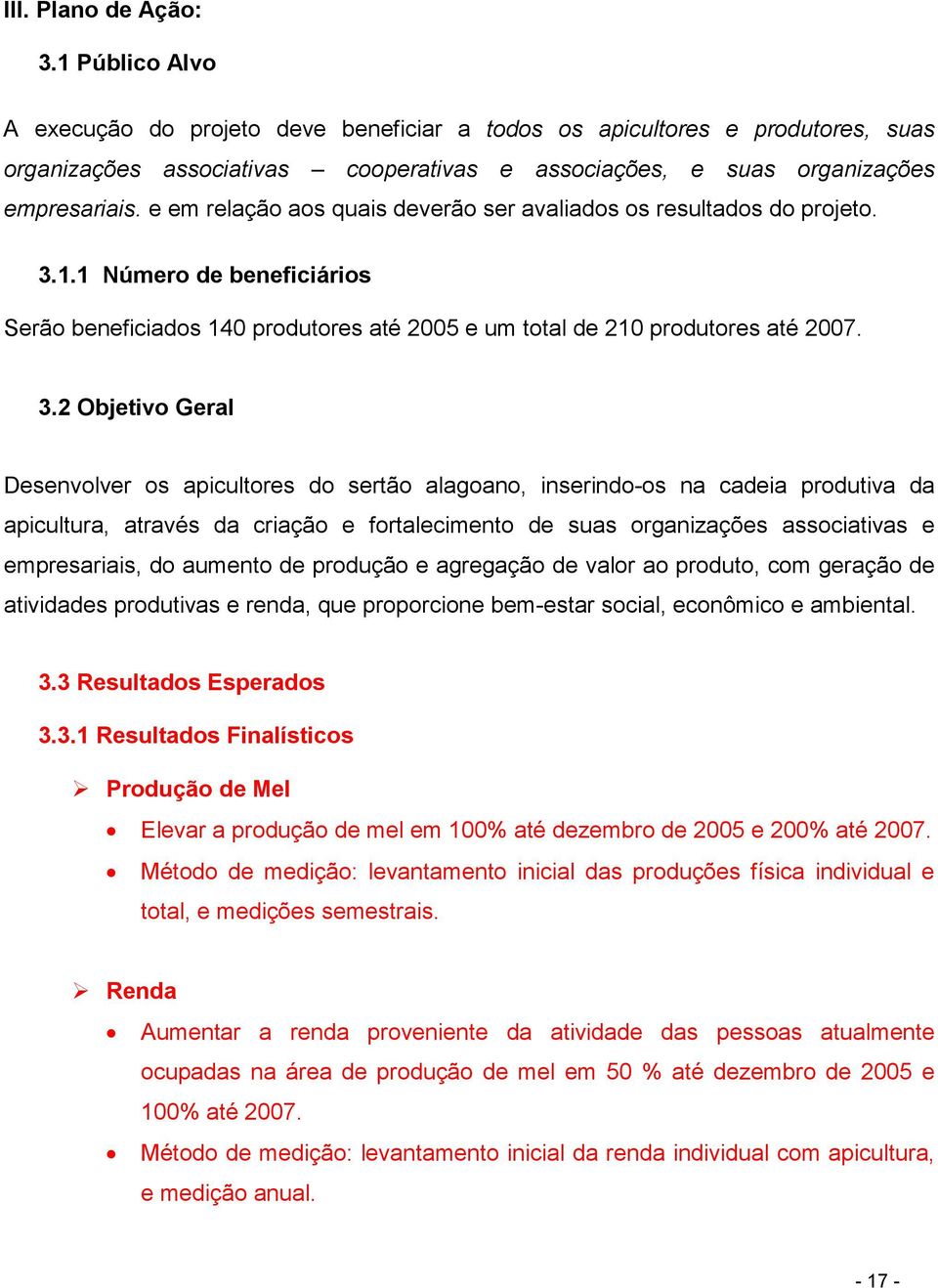 e em relação aos quais deverão ser avaliados os resultados do projeto. 3.