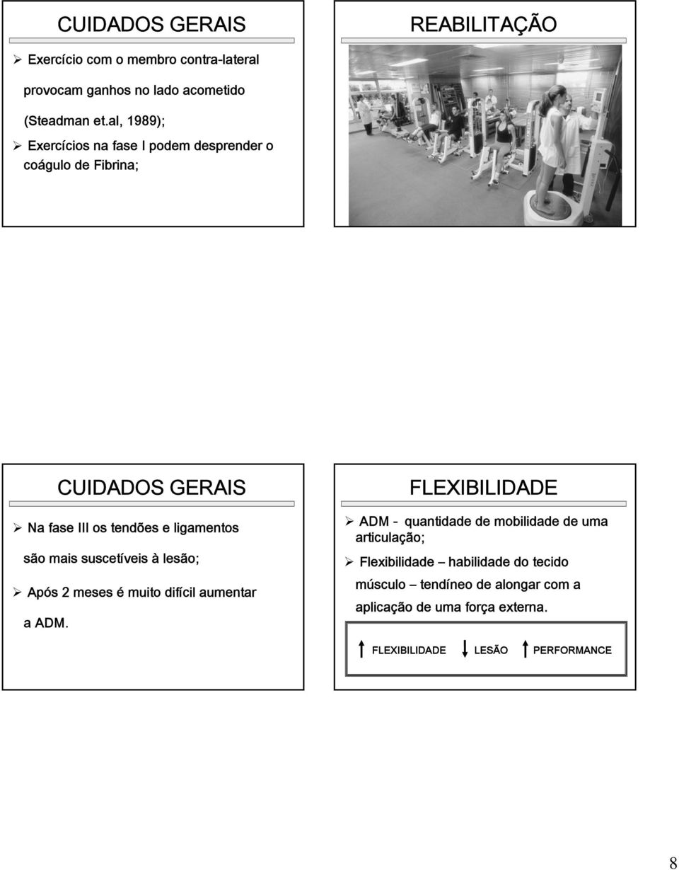 mais suscetíveis à lesão; Após 2 meses é muito difícil aumentar a ADM.