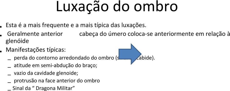 Manifestações típicas: perda do contorno arredondado do ombro (sinal do cabide).