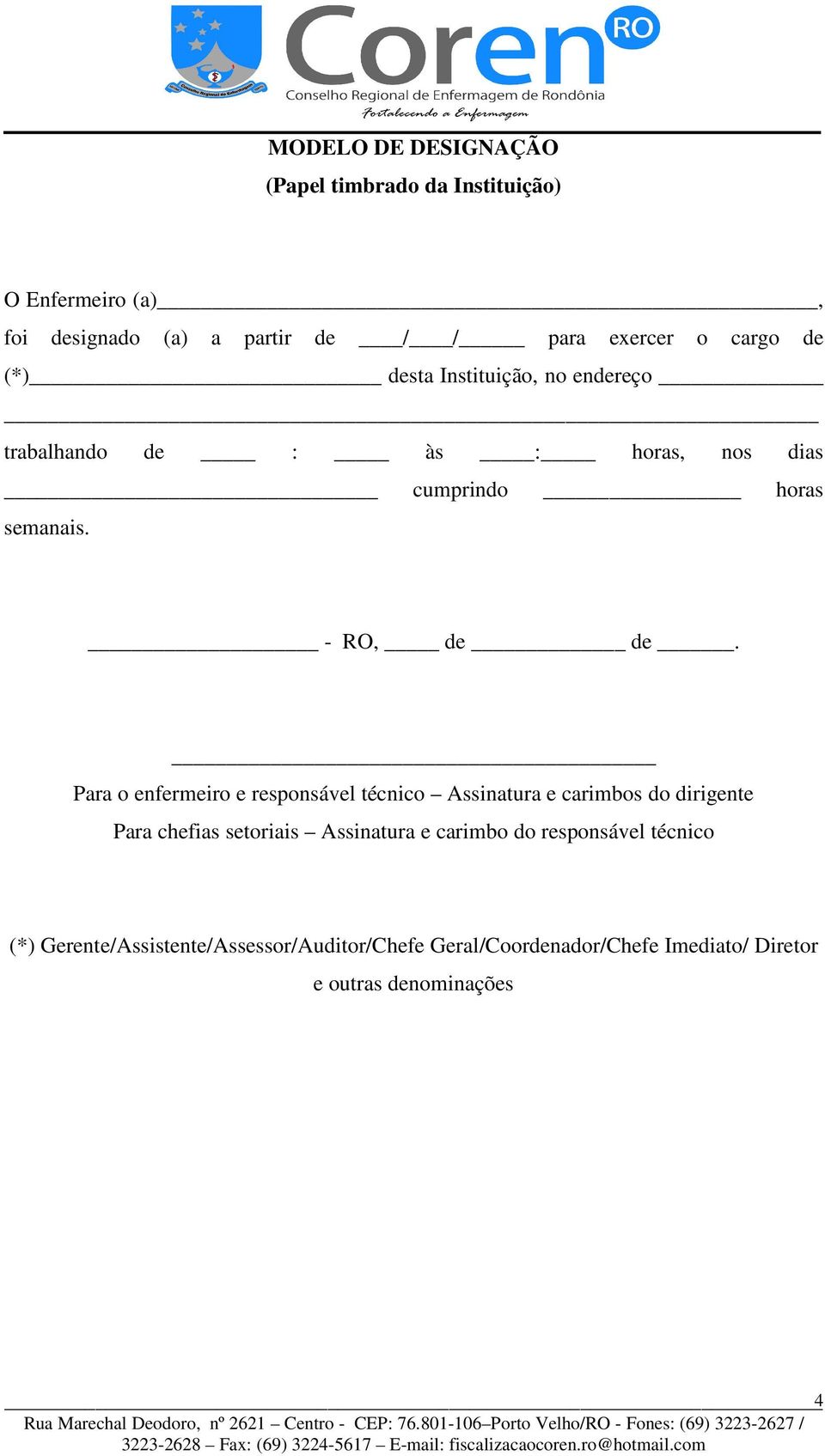 Para o enfermeiro e responsável técnico Assinatura e carimbos do dirigente Para chefias setoriais Assinatura e carimbo do