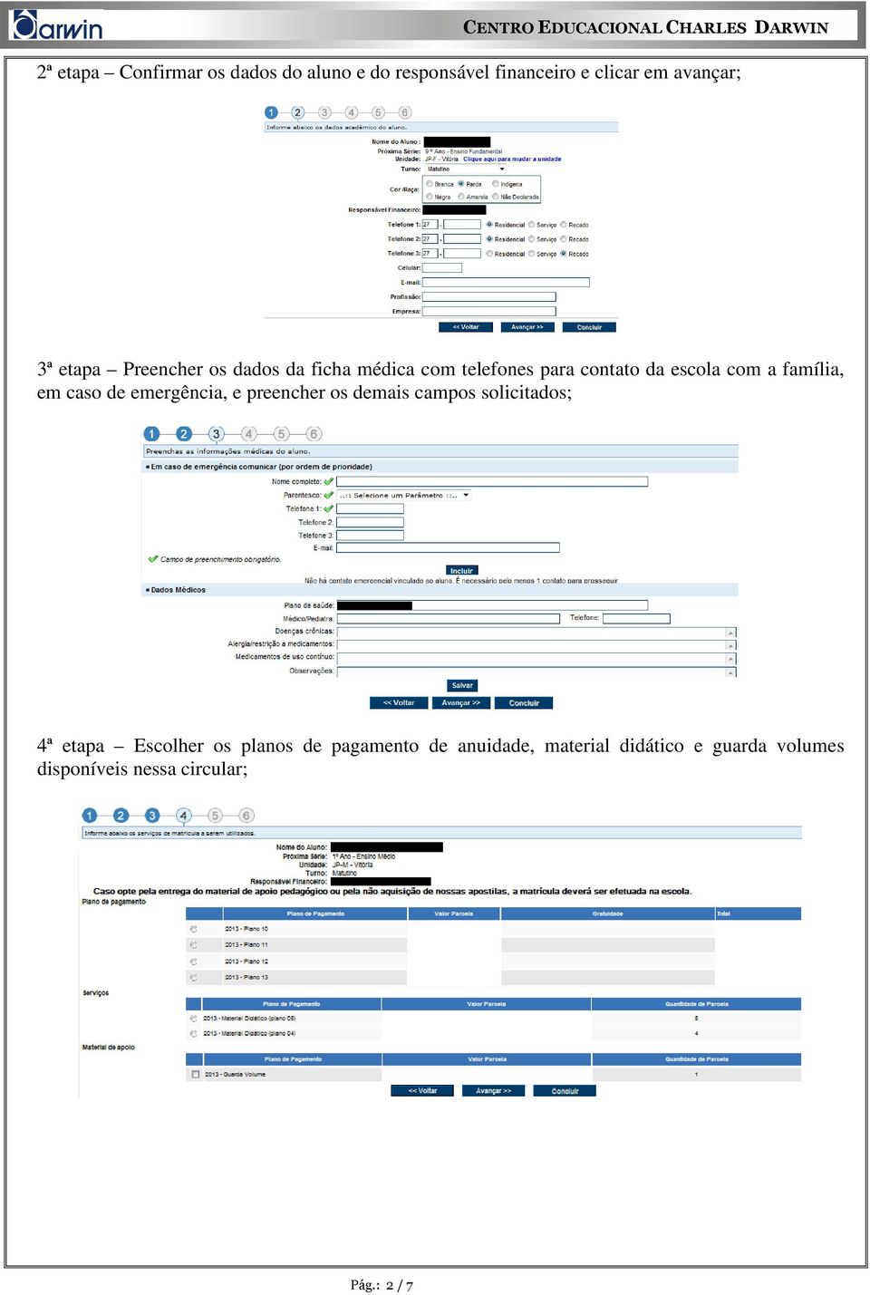 em caso de emergência, e preencher os demais campos solicitados; 4ª etapa Escolher os planos