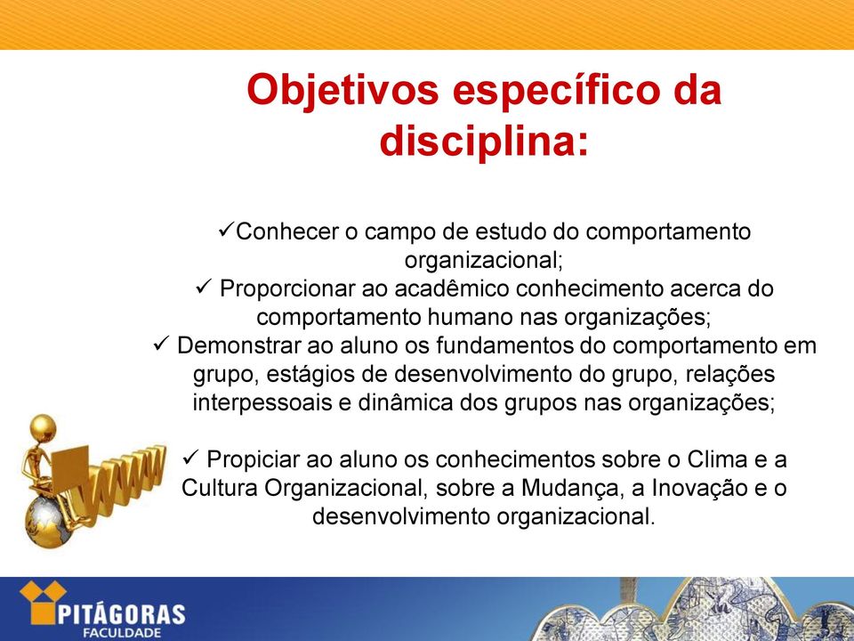 grupo, estágios de desenvolvimento do grupo, relações interpessoais e dinâmica dos grupos nas organizações; Propiciar ao