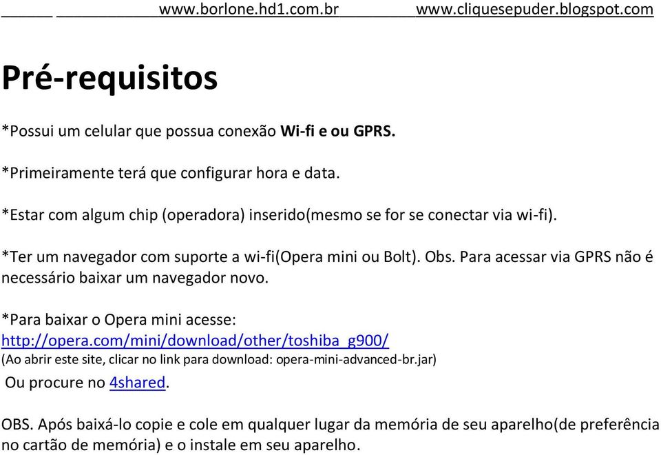 Para acessar via GPRS não é necessário baixar um navegador novo. *Para baixar o Opera mini acesse: http://opera.