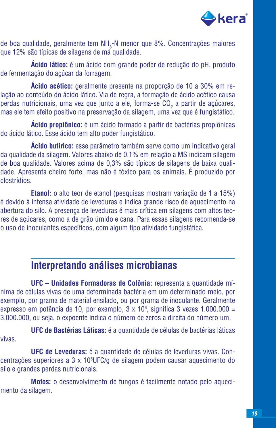 Ácido acético: geralmente presente na proporção de 10 a 30% em relação ao conteúdo do ácido lático.