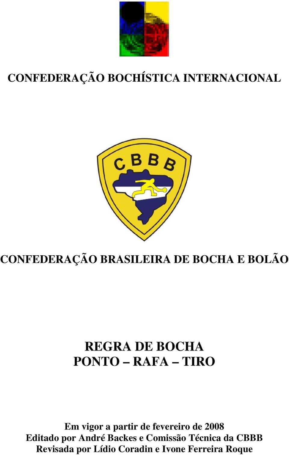 partir de fevereiro de 2008 Editado por André Backes e