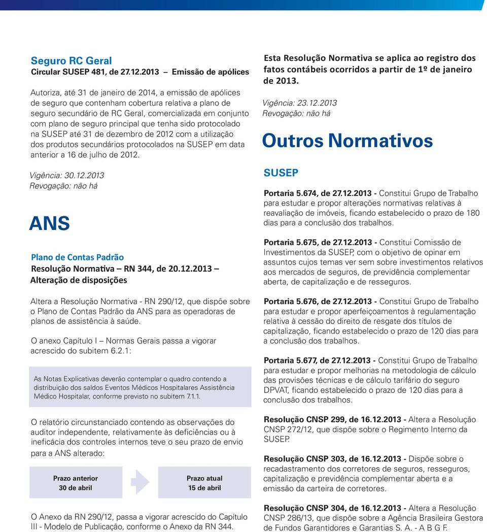 plano de seguro principal que tenha sido protocolado na SUSEP até 31 de dezembro de 2012 com a utilização dos produtos secundários protocolados na SUSEP em data anterior a 16 de julho de 2012.